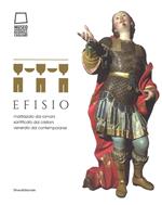 Efisio. Martirizzato dai romani, santificato dai cristiani, venerato dai contemporanei. Catalogo della mostra (Cagliari, 14 aprile-30 settembre 2018). Ediz. a colori