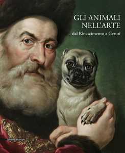 Image of Gli animali nell'arte dal Rinascimento a Ceruti. Catalogo della mostra (Brescia, 19 gennaio-9 giugno 2019). Ediz. a colori