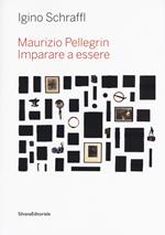 Maurizio Pellegrin. Imparare a essere