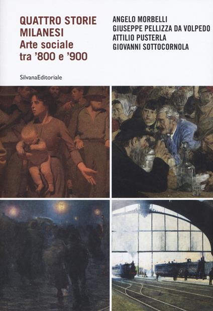 Quattro storie milanesi. Arte sociale tra '800 e '900. Ediz. illustrata - copertina