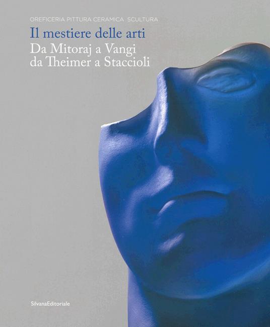 Il mestiere delle arti. Da Mitoraj a Vangi, da Theimer a Staccioli. Catalogo della mostra (Ravenna, 16 febbraio-26 maggio 2019). Ediz. a colori - copertina