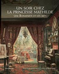 Un soir chez la Princesse Mathilde. Une Bonaparte et les arts - copertina