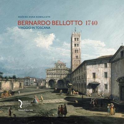 Bernardo Bellotto 1740. Viaggio in Toscana. Catalogo della mostra (Lucca, 12 ottobre 2019-6 gennaio 2020). Ediz. italiana e inglese - Anna Kowalczyk Bozena - 3