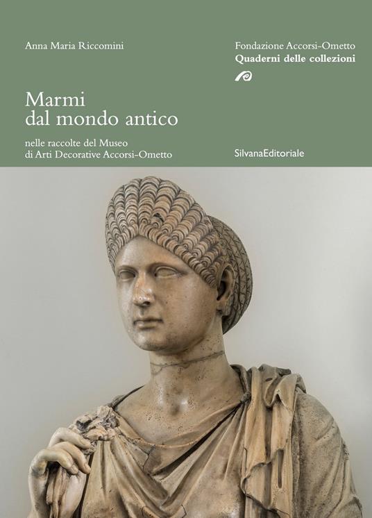 Marmi dal mondo antico nelle raccolte del Museo di arti decorative Accorsi-Ometto. Ediz. illustrata - Anna Maria Riccomini - copertina