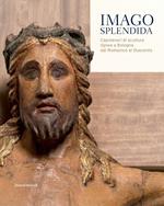 Imago splendida. Capolavori di scultura lignea a Bologna dal Romanico al Duecento. Catalogo della mostra (Bologna, 22 novembre 2019-8 marzo 2020). Ediz. illustrata