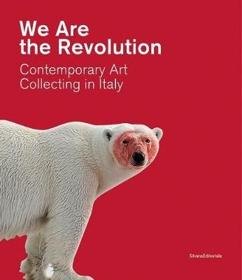 We are the revolution contemporary art collecting in Italy. Catalogo della mostra (Piacenza, 1 febbraio-24 maggio 2020) - Alberto Fiz - copertina