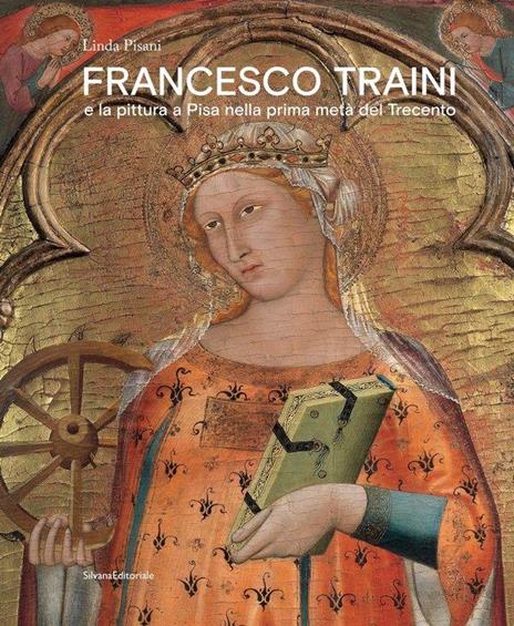 Francesco Traini e la pittura a Pisa nella prima metà del Trecento. Ediz. a colori - Linda Pisani - copertina
