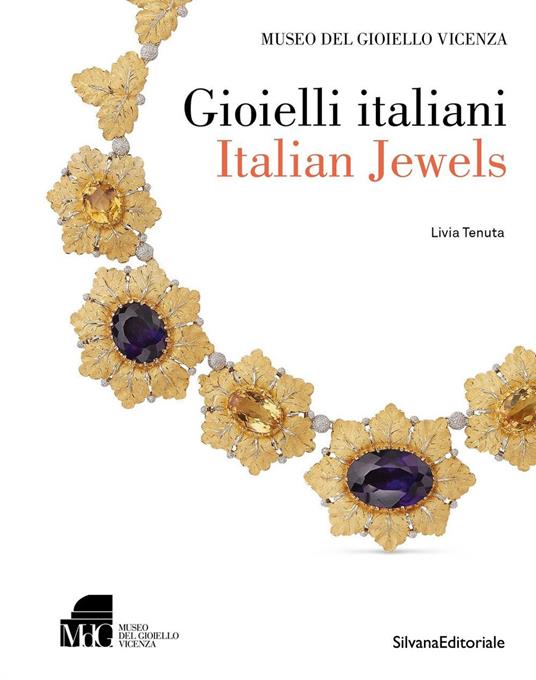 Gioielli italiani-Italian jewels. Museo del gioiello di Vicenza. Ediz.  illustrata - Livia Tenuta - Libro - Silvana - Design della moda e del  gioiello | IBS