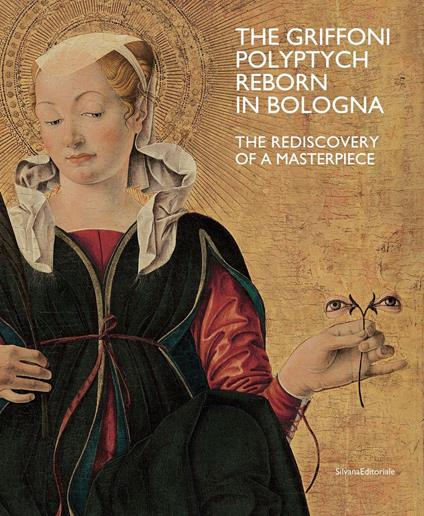 The Griffoni polyptych reborn in Bologna. The rediscovery of a masterpiece. Ediz. a colori - copertina