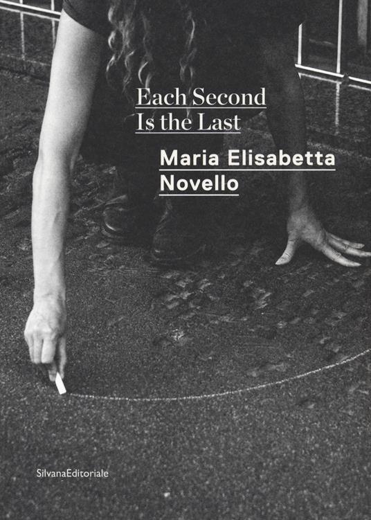 Maria Elisabetta Novello. Each second is the last. Catalogo della mostra (Roma, febbraio-giugno 2020). Ediz. italiana e inglese - copertina