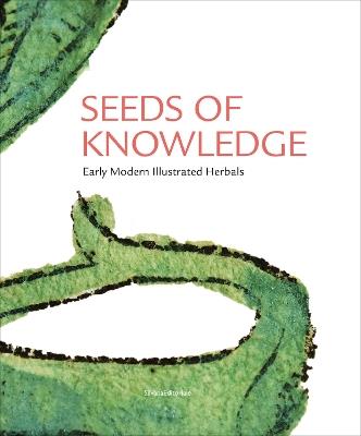 Seeds of Knowledge: Early Modern Illustrated Herbals - Michael Jakob,Lucia Tongiorgi Tomasi - cover