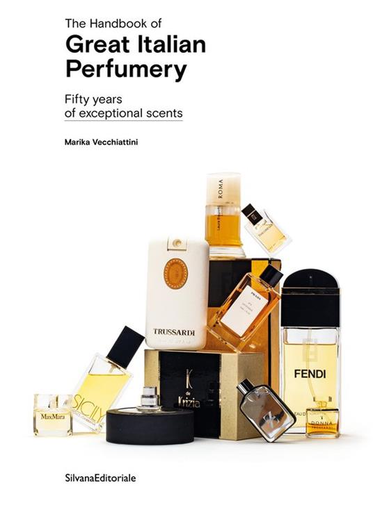 The handbook of great italian perfumery. Fifty years of exceptional scents. Ediz. illustrata - Marika Vecchiattini - copertina