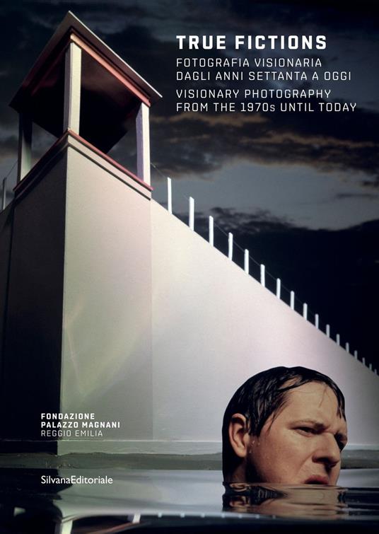 True fictions. Fotografia visionaria dagli anni Settanta a oggi-Visionary photography from the 1970s until today. Catalogo della mostra (Reggio Emilia, 17 ottobre 2020-10 gennaio 2021). Ediz. illustrata - copertina