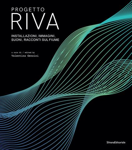 Progetto Riva. Installazioni, immagini, suoni, racconti sul fiume. Ediz. italiana e inglese - copertina