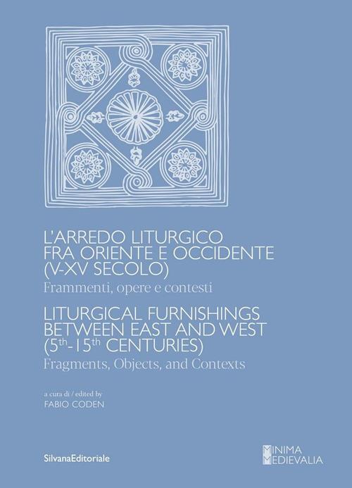 L'arredo liturgico fra oriente e occidente (V-XV secolo). Frammenti, opere e contesti - copertina