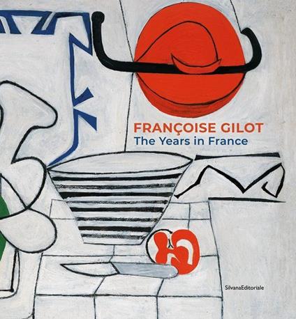 Françoise Gilot. The years in France. Ediz. illustrata - Élisa Farran,Annie Maillis - copertina