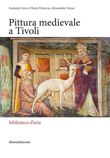 Pittura medievale a Tivoli. Ediz. illustrata - Gaetano Curzi,Chiara Paniccia,Alessandro Tomei - copertina