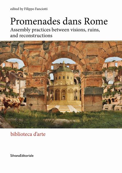 Promenades dans Rome. Assembly practices between visions, ruins, and reconstructions. Ediz. illustrata - copertina
