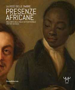Image of Presenze africane nell'arte dell'Italia settentrionale (XVI-XIX secolo). La voce delle ombre. Ediz. illustrata
