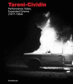 Taroni-Cividin. Performance, video, expanded cinema (1977–1984). Ediz. italiana e inglese