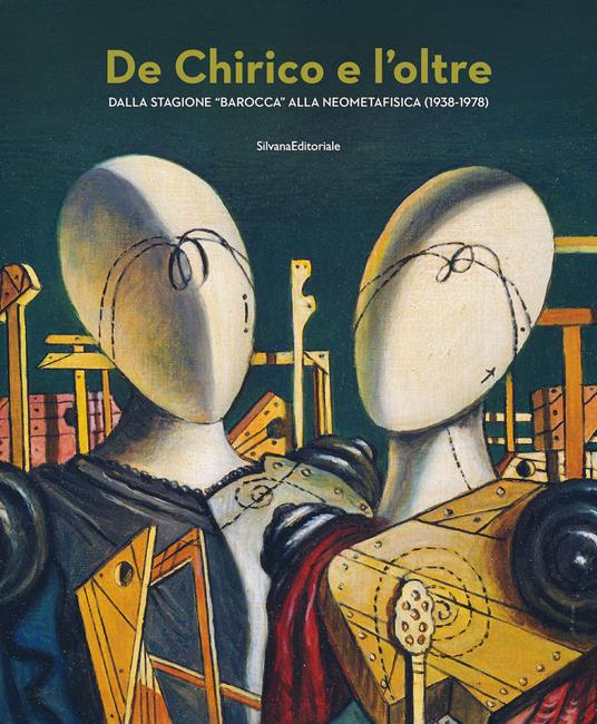 De Chirico e l'oltre. Dalla stagione «barocca» alla neometafisica (1938-1978). Ediz. illustrata - copertina