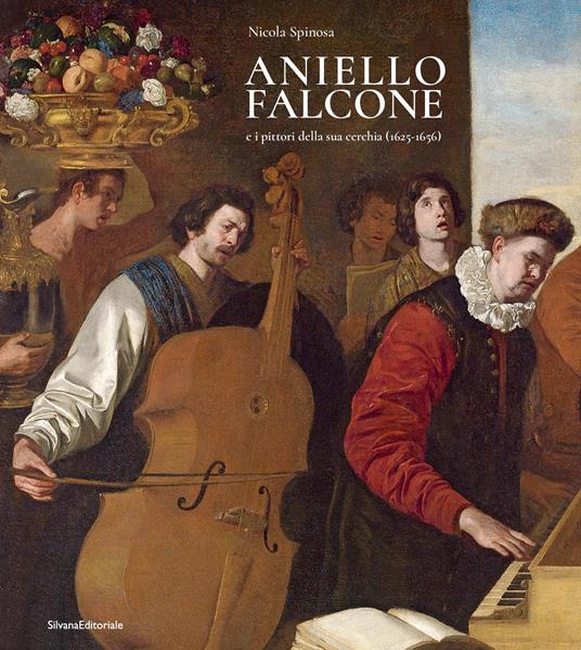 Aniello Falcone e i pittori della sua cerchia (1625-1656). Ediz. illustrata - Nicola Spinosa - copertina
