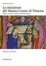 Le miniature del museo Correr di Venezia. Pagine e ritagli tra Medioevo e Rinascimento. Ediz. illustrata