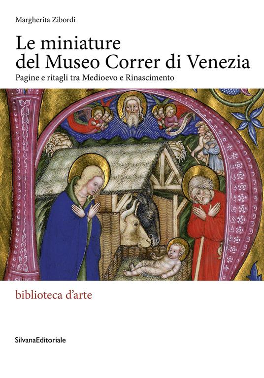 Le miniature del museo Correr di Venezia. Pagine e ritagli tra Medioevo e Rinascimento. Ediz. illustrata - Margherita Zibordi - copertina