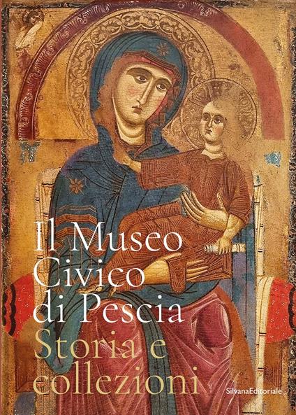 Il museo civico di Pescia. Storia e collezioni. Ediz. illustrata - copertina