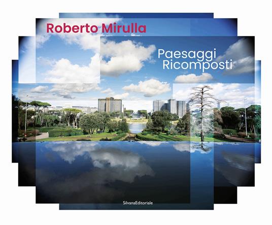 Paesaggi ricomposti. Ediz. illustrata - Roberto Mirulla - copertina