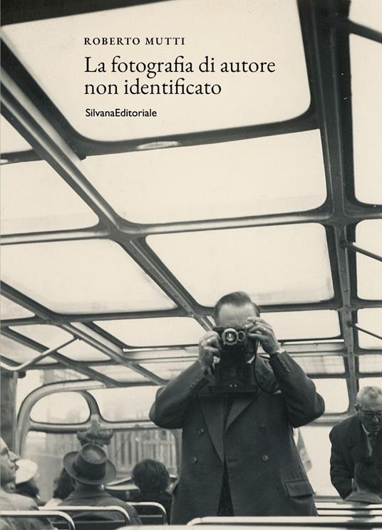 La fotografia di autore non identificato. Ediz. illustrata - Roberto Mutti - copertina