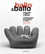 Ballo & Ballo. Fotografia e design a Milano-Photography and design in Milan. 1956-2005. Ediz. illustrata