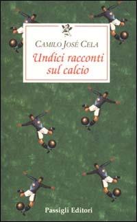 Undici racconti sul calcio - Camilo José Cela - Libro - Passigli - Le  occasioni | IBS