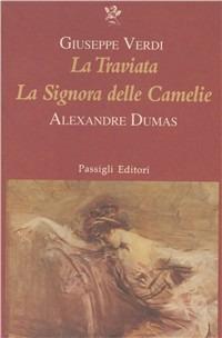 La Traviata. La signora delle camelie - Alexandre (figlio) Dumas,Giuseppe Verdi - copertina