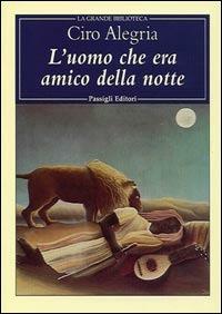 L uomo che era amico della notte Ciro Alegr a Libro Passigli Grande biblioteca IBS