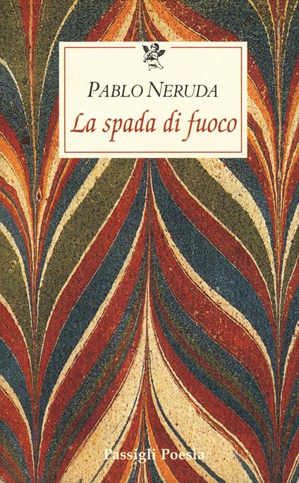 La spada di fuoco. Testo spagnolo a fronte - Pablo Neruda - copertina