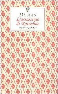 L' assassinio di Kotzebue. Delitti celebri - Alexandre Dumas - copertina