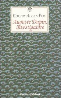 Auguste Dupin, investigatore. Tre racconti gialli - Edgar Allan Poe - Libro  - Passigli - Le occasioni | IBS