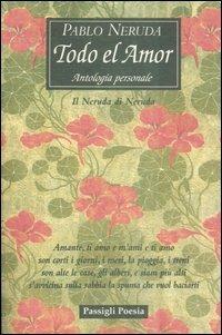 Todo el amor. Antologia personale. Il Neruda di Neruda. Testo spagnolo a fronte - Pablo Neruda - copertina