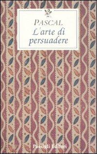 L' arte di persuadere - Blaise Pascal - copertina