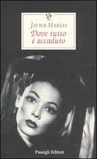 Dove tutto è accaduto - Javier Marías - copertina