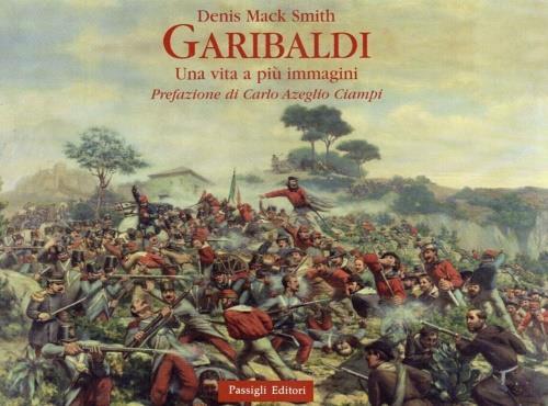 Garibaldi. Una vita a più immagini. Ediz. illustrata - Denis Mack Smith - copertina