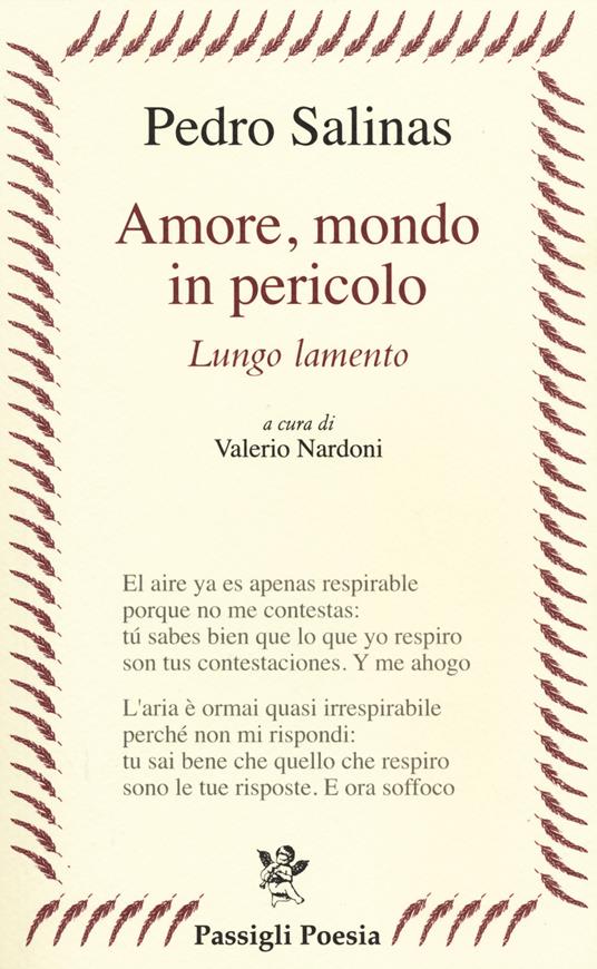 Amore, mondo in pericolo. Lungo lamento. Testo spagnolo a fronte - Pedro  Salinas - Libro - Passigli - Passigli poesia | IBS