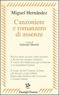 Canzoniere e romanzero di assenze. Testo spagnolo a fronte - Miguel Hernández - copertina