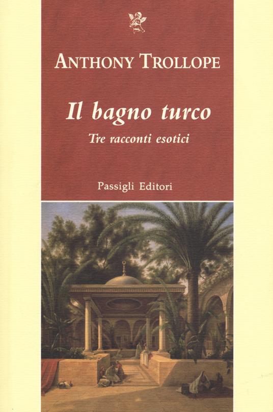 Il bagno turco. Tre racconti esotici - Anthony Trollope - copertina