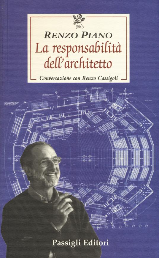 La responsabilità dell'architetto. Conversazione con Renzo Cassigoli -  Renzo Piano - Renzo Cassigoli - - Libro - Passigli - Le occasioni