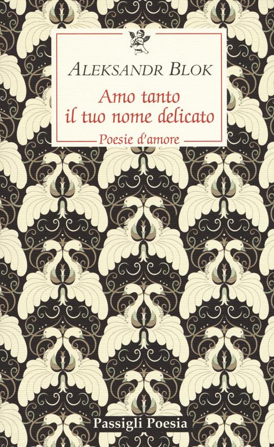 Amo tanto il tuo nome delicato. Poesie d'amore, 1898-1916 - Aleksandr Blok - copertina