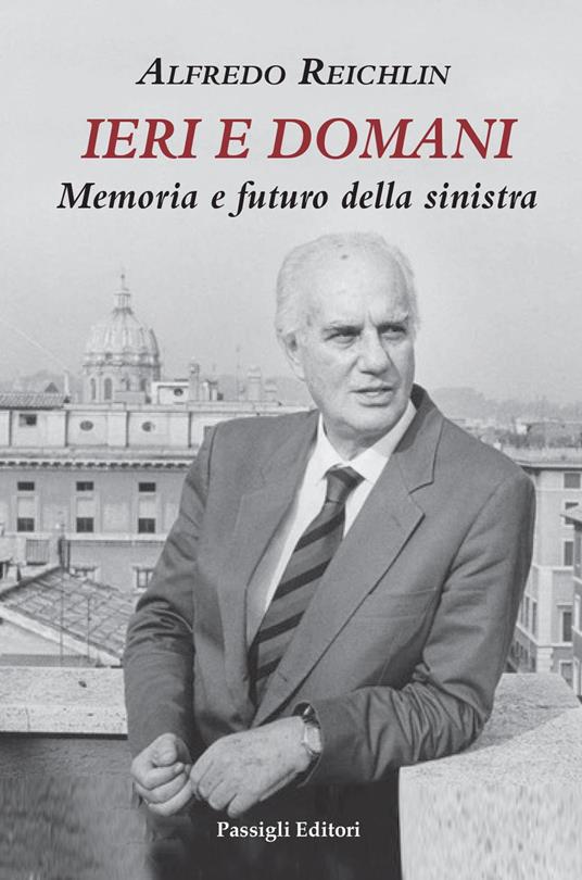 Ieri e domani. Memoria e futuro della sinistra - Alfredo Reichlin - copertina