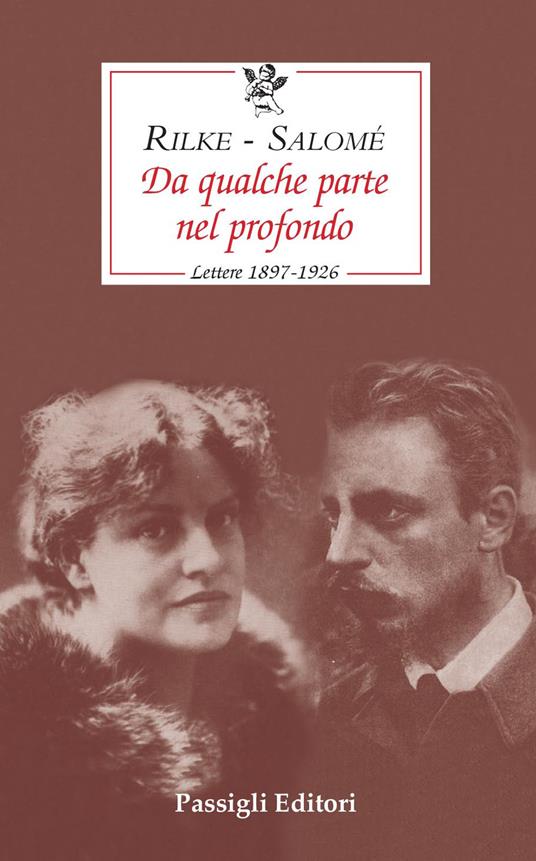 Da qualche parte nel profondo. Lettere 1897-1926 - Rainer Maria Rilke - Lou  Andreas-Salomé - - Libro - Passigli - Le occasioni | IBS