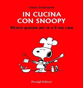 Image of In cucina con Snoopy. Ricette gustose per te e il tuo cane